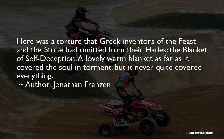 Jonathan Franzen Quotes: Here Was A Torture That Greek Inventors Of The Feast And The Stone Had Omitted From Their Hades: The Blanket