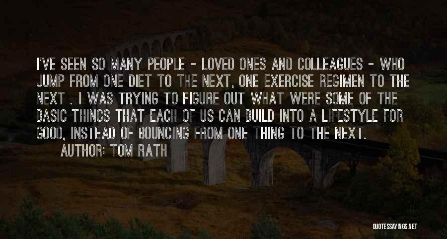 Tom Rath Quotes: I've Seen So Many People - Loved Ones And Colleagues - Who Jump From One Diet To The Next, One