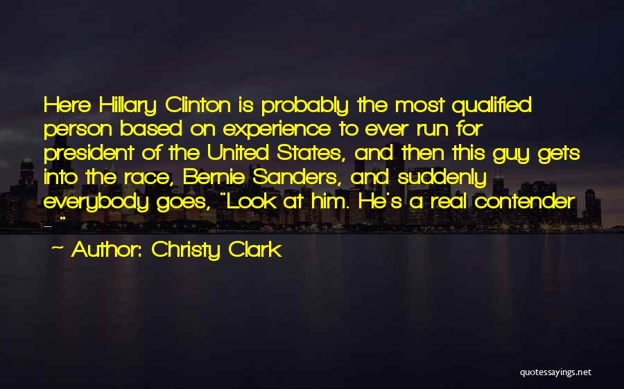 Christy Clark Quotes: Here Hillary Clinton Is Probably The Most Qualified Person Based On Experience To Ever Run For President Of The United