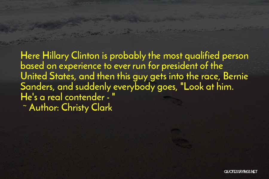 Christy Clark Quotes: Here Hillary Clinton Is Probably The Most Qualified Person Based On Experience To Ever Run For President Of The United