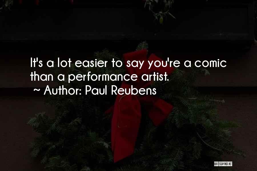 Paul Reubens Quotes: It's A Lot Easier To Say You're A Comic Than A Performance Artist.