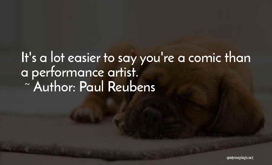 Paul Reubens Quotes: It's A Lot Easier To Say You're A Comic Than A Performance Artist.