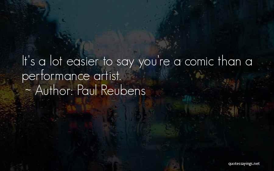 Paul Reubens Quotes: It's A Lot Easier To Say You're A Comic Than A Performance Artist.