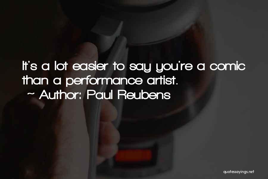 Paul Reubens Quotes: It's A Lot Easier To Say You're A Comic Than A Performance Artist.