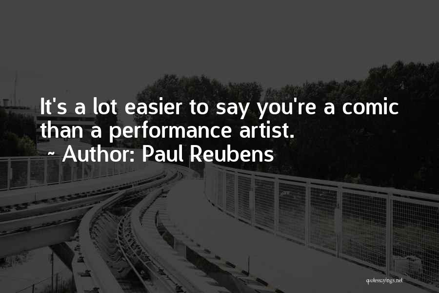 Paul Reubens Quotes: It's A Lot Easier To Say You're A Comic Than A Performance Artist.