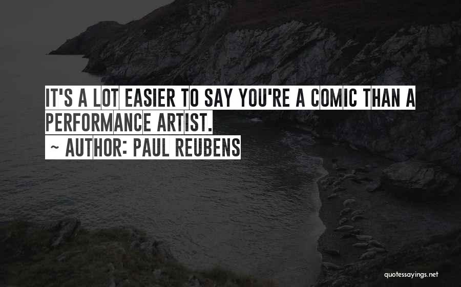 Paul Reubens Quotes: It's A Lot Easier To Say You're A Comic Than A Performance Artist.