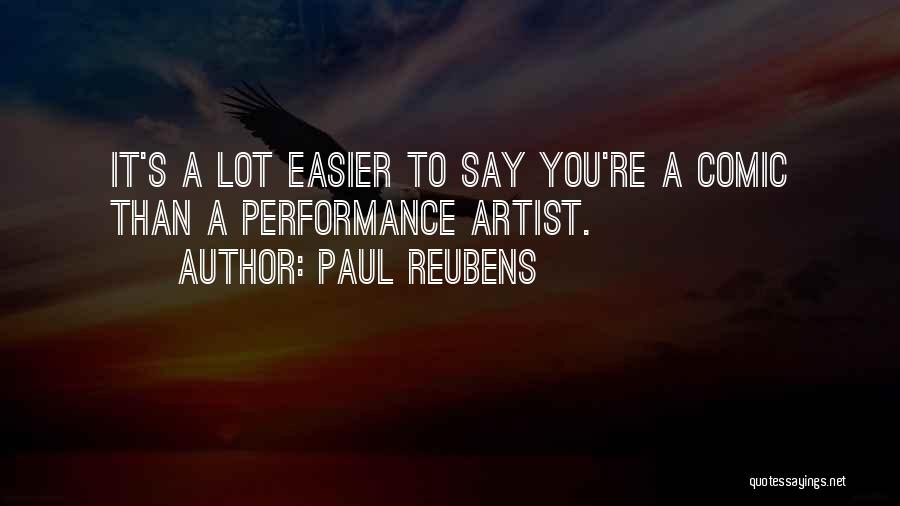 Paul Reubens Quotes: It's A Lot Easier To Say You're A Comic Than A Performance Artist.