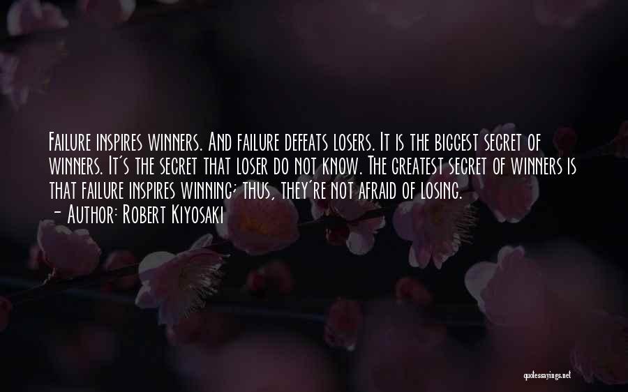 Robert Kiyosaki Quotes: Failure Inspires Winners. And Failure Defeats Losers. It Is The Biggest Secret Of Winners. It's The Secret That Loser Do