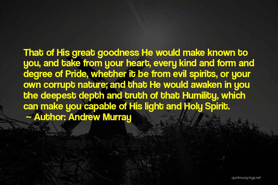 Andrew Murray Quotes: That Of His Great Goodness He Would Make Known To You, And Take From Your Heart, Every Kind And Form