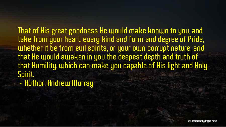 Andrew Murray Quotes: That Of His Great Goodness He Would Make Known To You, And Take From Your Heart, Every Kind And Form