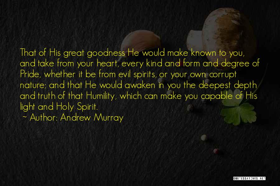 Andrew Murray Quotes: That Of His Great Goodness He Would Make Known To You, And Take From Your Heart, Every Kind And Form