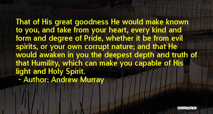 Andrew Murray Quotes: That Of His Great Goodness He Would Make Known To You, And Take From Your Heart, Every Kind And Form