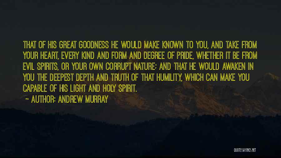 Andrew Murray Quotes: That Of His Great Goodness He Would Make Known To You, And Take From Your Heart, Every Kind And Form