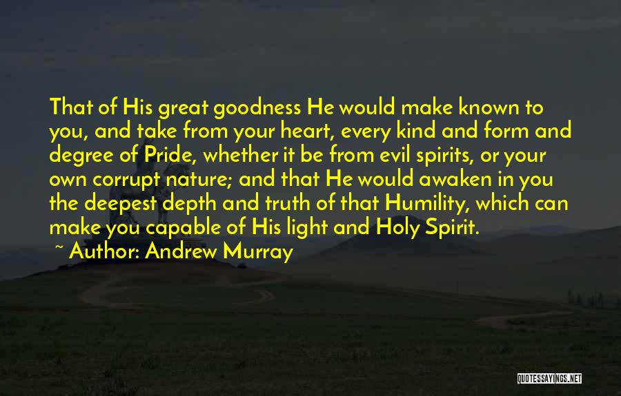 Andrew Murray Quotes: That Of His Great Goodness He Would Make Known To You, And Take From Your Heart, Every Kind And Form