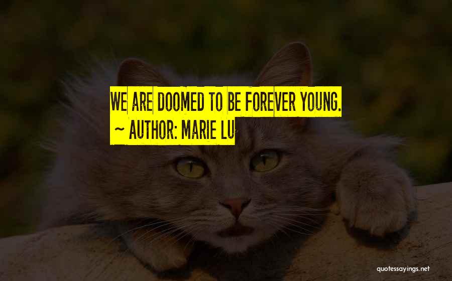 Marie Lu Quotes: We Are Doomed To Be Forever Young.