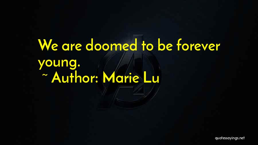Marie Lu Quotes: We Are Doomed To Be Forever Young.