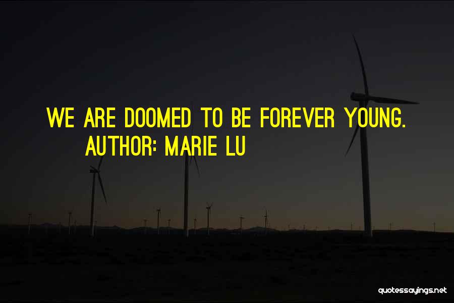 Marie Lu Quotes: We Are Doomed To Be Forever Young.