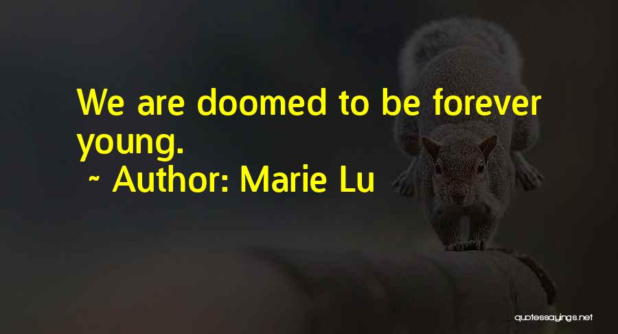 Marie Lu Quotes: We Are Doomed To Be Forever Young.