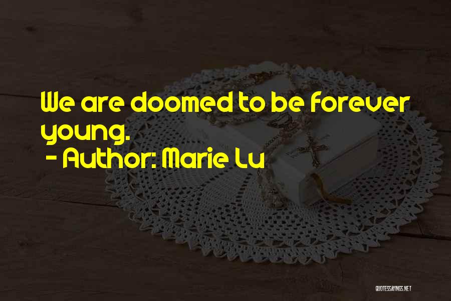 Marie Lu Quotes: We Are Doomed To Be Forever Young.