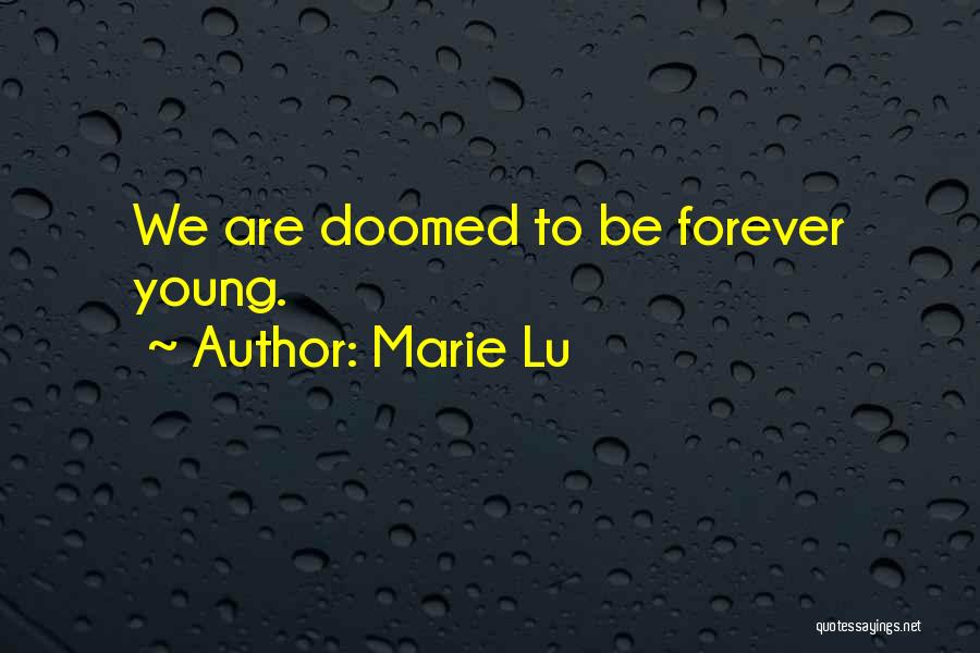 Marie Lu Quotes: We Are Doomed To Be Forever Young.