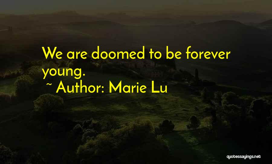 Marie Lu Quotes: We Are Doomed To Be Forever Young.