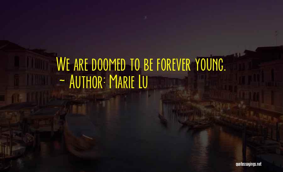 Marie Lu Quotes: We Are Doomed To Be Forever Young.