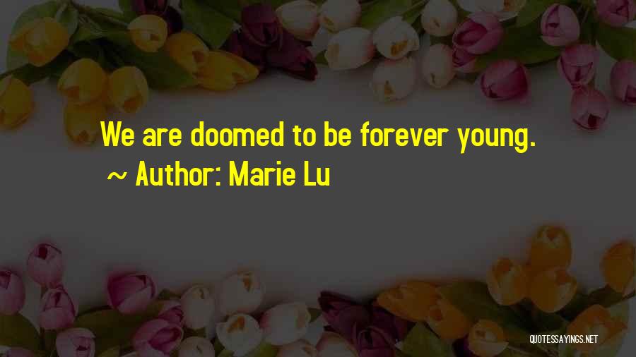 Marie Lu Quotes: We Are Doomed To Be Forever Young.