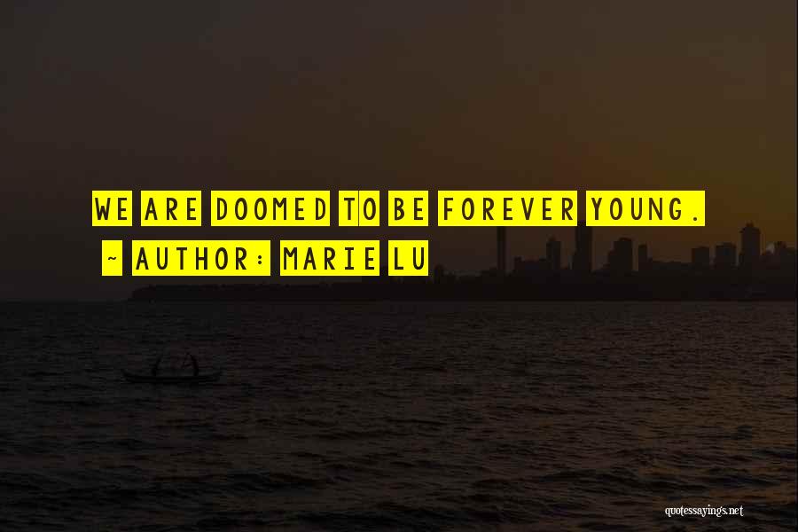 Marie Lu Quotes: We Are Doomed To Be Forever Young.