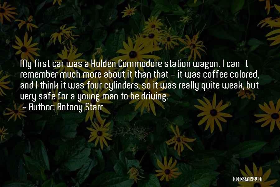 Antony Starr Quotes: My First Car Was A Holden Commodore Station Wagon. I Can't Remember Much More About It Than That - It