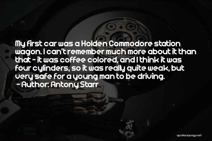 Antony Starr Quotes: My First Car Was A Holden Commodore Station Wagon. I Can't Remember Much More About It Than That - It