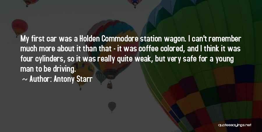 Antony Starr Quotes: My First Car Was A Holden Commodore Station Wagon. I Can't Remember Much More About It Than That - It