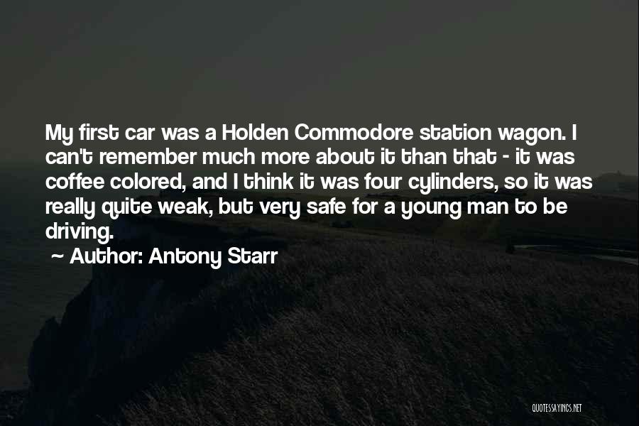 Antony Starr Quotes: My First Car Was A Holden Commodore Station Wagon. I Can't Remember Much More About It Than That - It