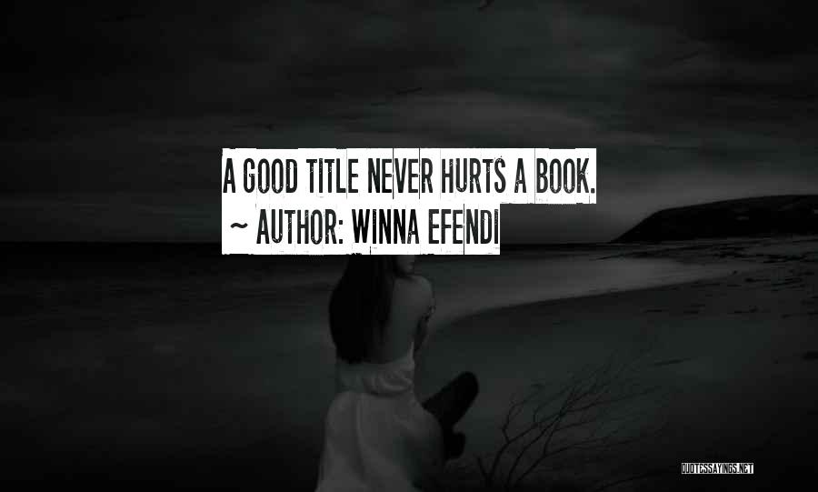 Winna Efendi Quotes: A Good Title Never Hurts A Book.