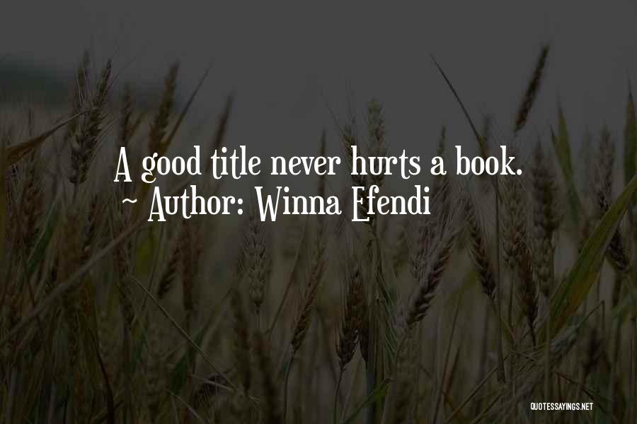 Winna Efendi Quotes: A Good Title Never Hurts A Book.