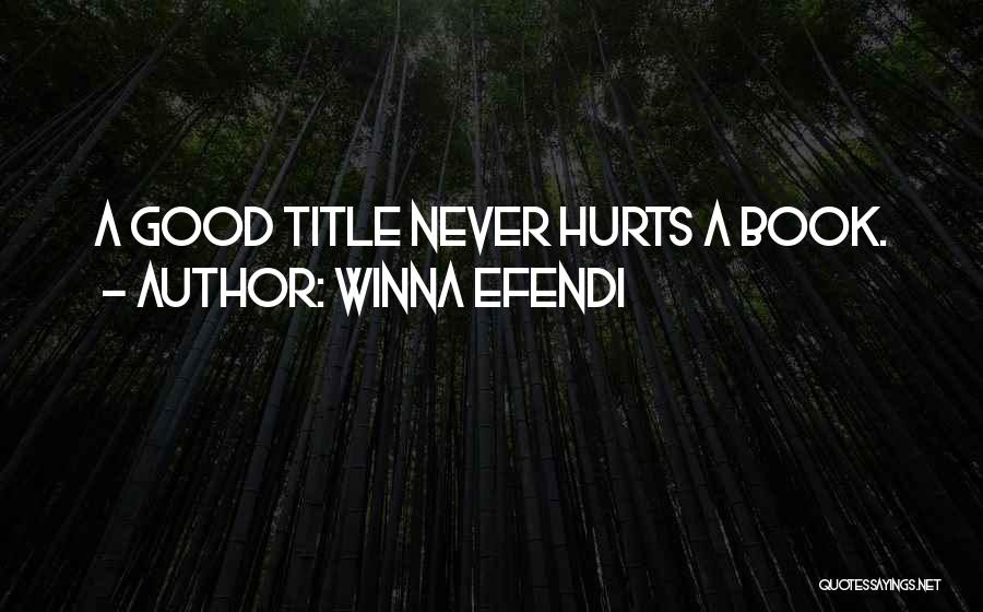 Winna Efendi Quotes: A Good Title Never Hurts A Book.