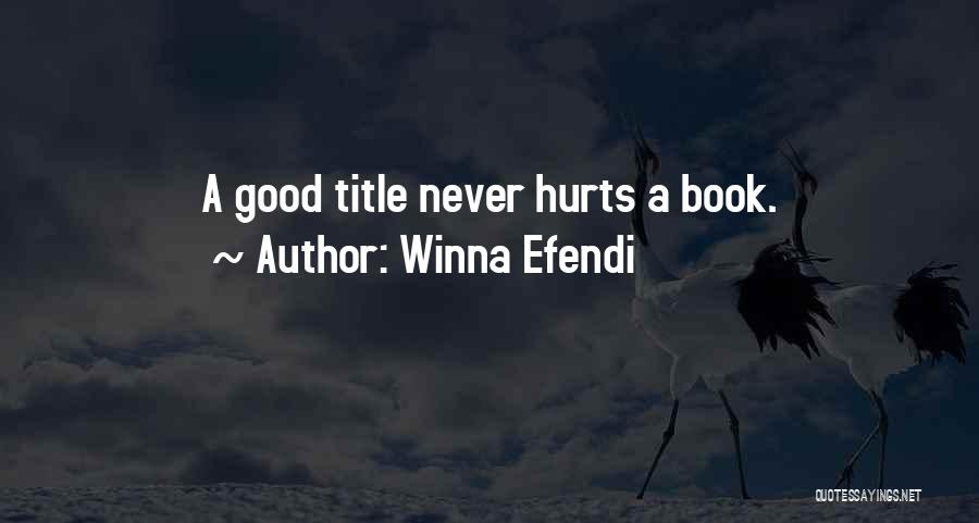 Winna Efendi Quotes: A Good Title Never Hurts A Book.