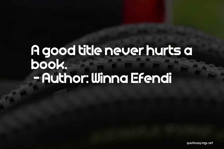 Winna Efendi Quotes: A Good Title Never Hurts A Book.