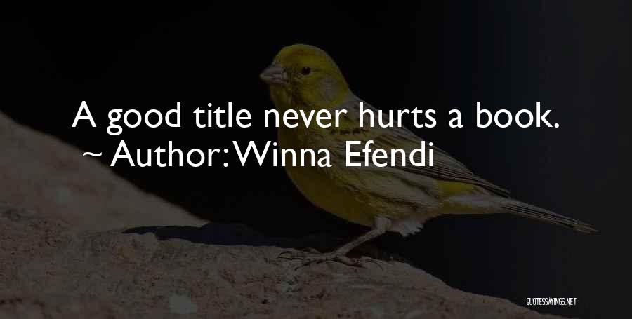 Winna Efendi Quotes: A Good Title Never Hurts A Book.