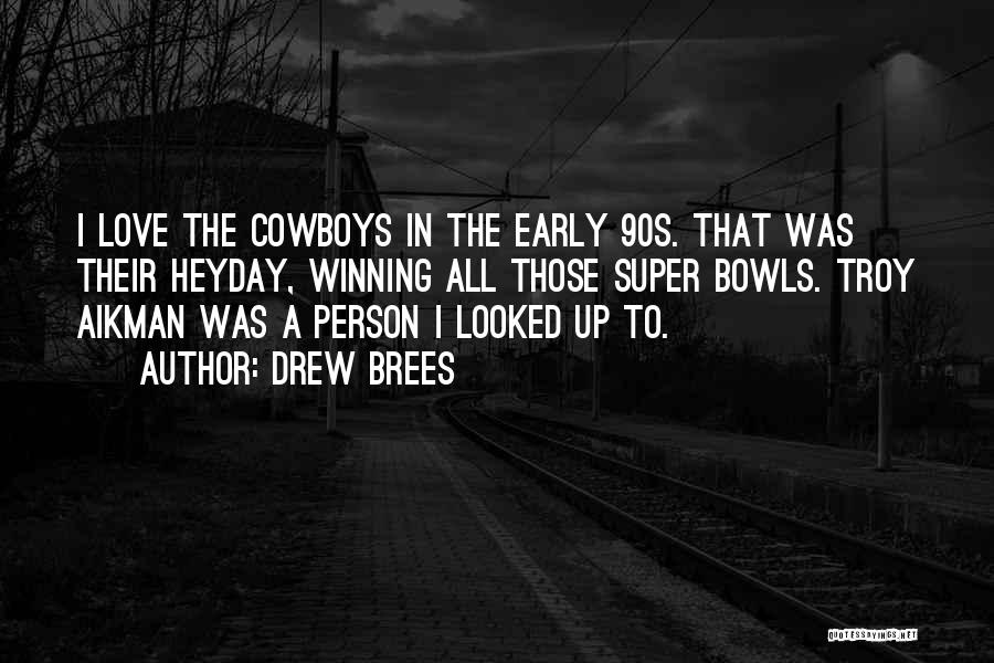 Drew Brees Quotes: I Love The Cowboys In The Early 90s. That Was Their Heyday, Winning All Those Super Bowls. Troy Aikman Was