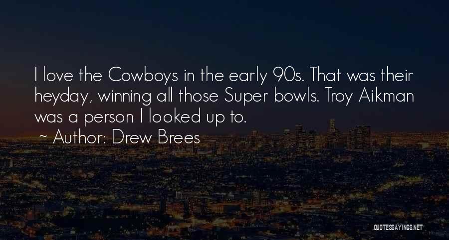 Drew Brees Quotes: I Love The Cowboys In The Early 90s. That Was Their Heyday, Winning All Those Super Bowls. Troy Aikman Was