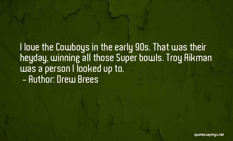 Drew Brees Quotes: I Love The Cowboys In The Early 90s. That Was Their Heyday, Winning All Those Super Bowls. Troy Aikman Was