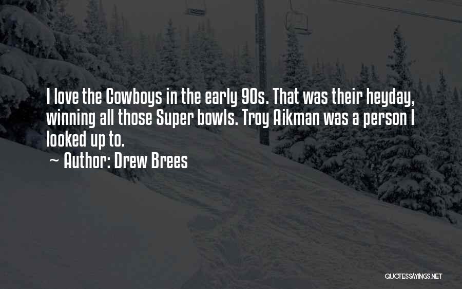 Drew Brees Quotes: I Love The Cowboys In The Early 90s. That Was Their Heyday, Winning All Those Super Bowls. Troy Aikman Was