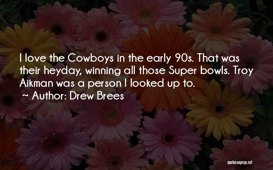 Drew Brees Quotes: I Love The Cowboys In The Early 90s. That Was Their Heyday, Winning All Those Super Bowls. Troy Aikman Was