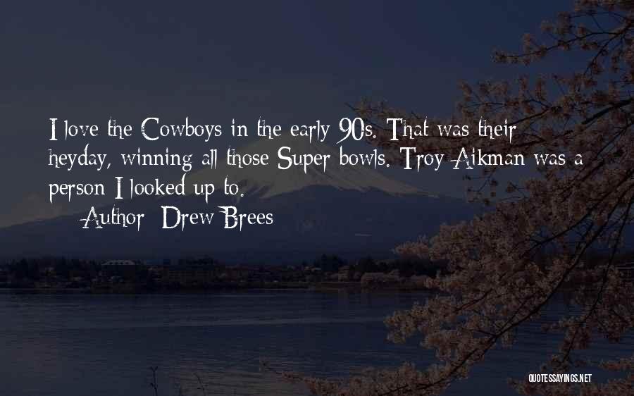 Drew Brees Quotes: I Love The Cowboys In The Early 90s. That Was Their Heyday, Winning All Those Super Bowls. Troy Aikman Was