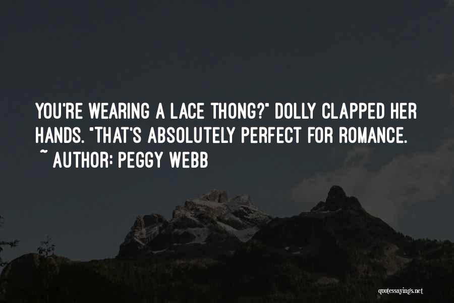 Peggy Webb Quotes: You're Wearing A Lace Thong? Dolly Clapped Her Hands. That's Absolutely Perfect For Romance.
