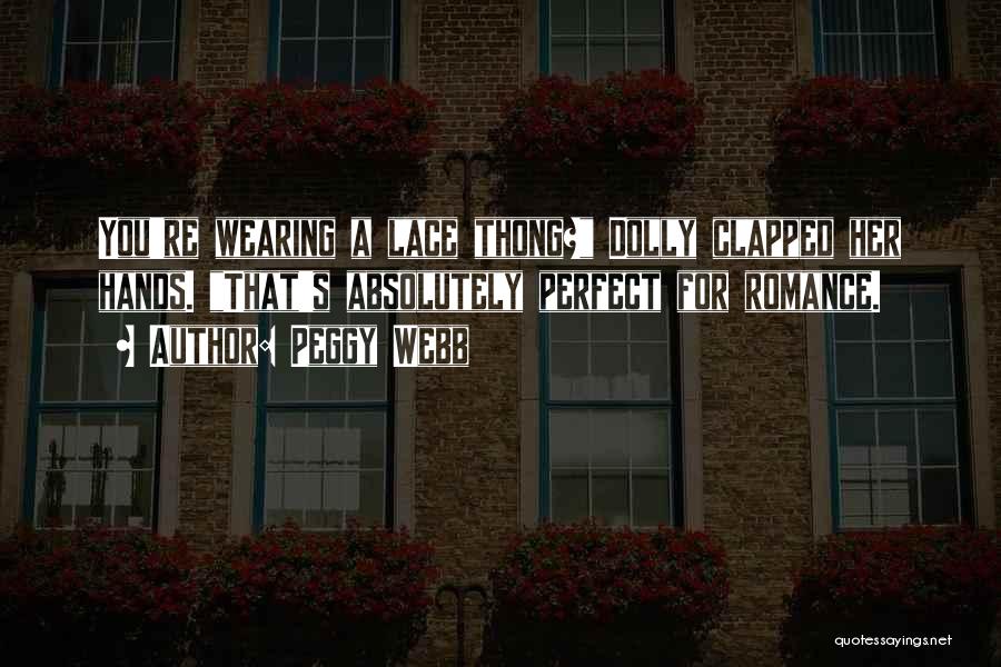 Peggy Webb Quotes: You're Wearing A Lace Thong? Dolly Clapped Her Hands. That's Absolutely Perfect For Romance.