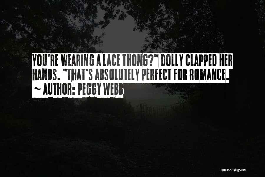Peggy Webb Quotes: You're Wearing A Lace Thong? Dolly Clapped Her Hands. That's Absolutely Perfect For Romance.