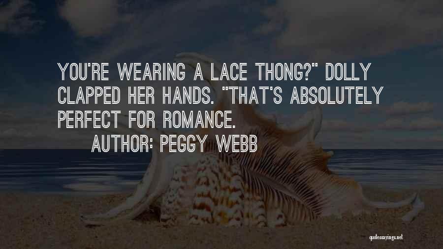 Peggy Webb Quotes: You're Wearing A Lace Thong? Dolly Clapped Her Hands. That's Absolutely Perfect For Romance.