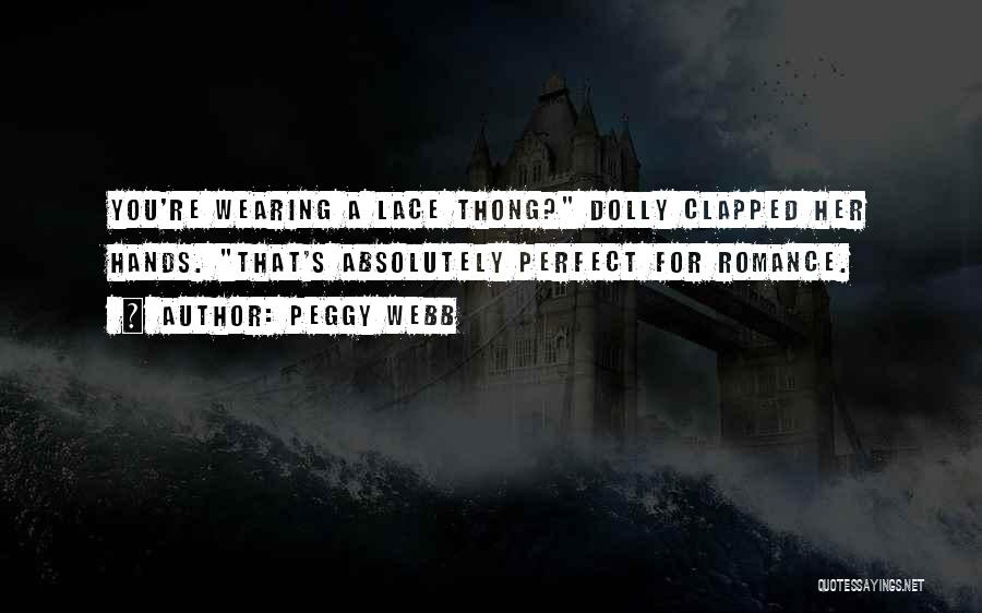 Peggy Webb Quotes: You're Wearing A Lace Thong? Dolly Clapped Her Hands. That's Absolutely Perfect For Romance.