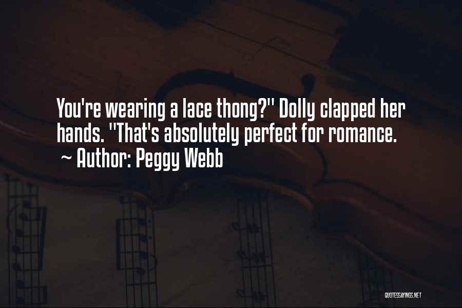 Peggy Webb Quotes: You're Wearing A Lace Thong? Dolly Clapped Her Hands. That's Absolutely Perfect For Romance.